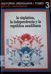La cisplatina, la independencia y la república caudillesca 1820-1838